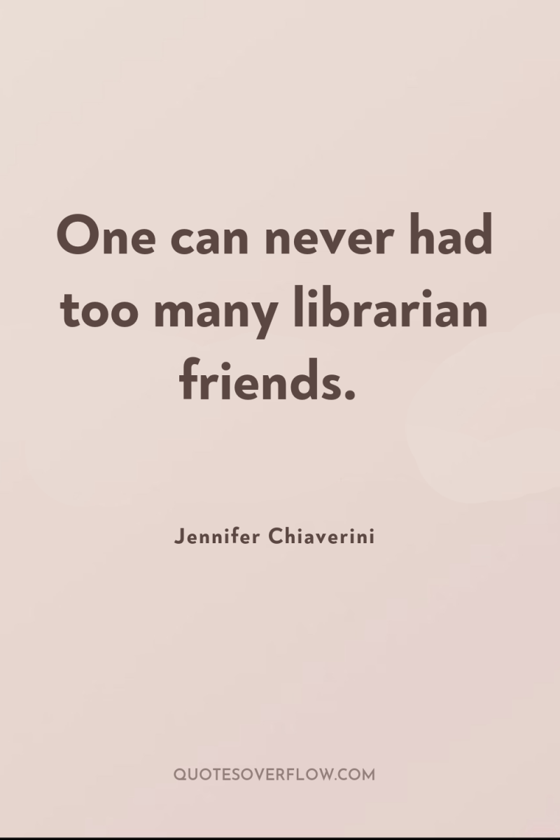 One can never had too many librarian friends. 