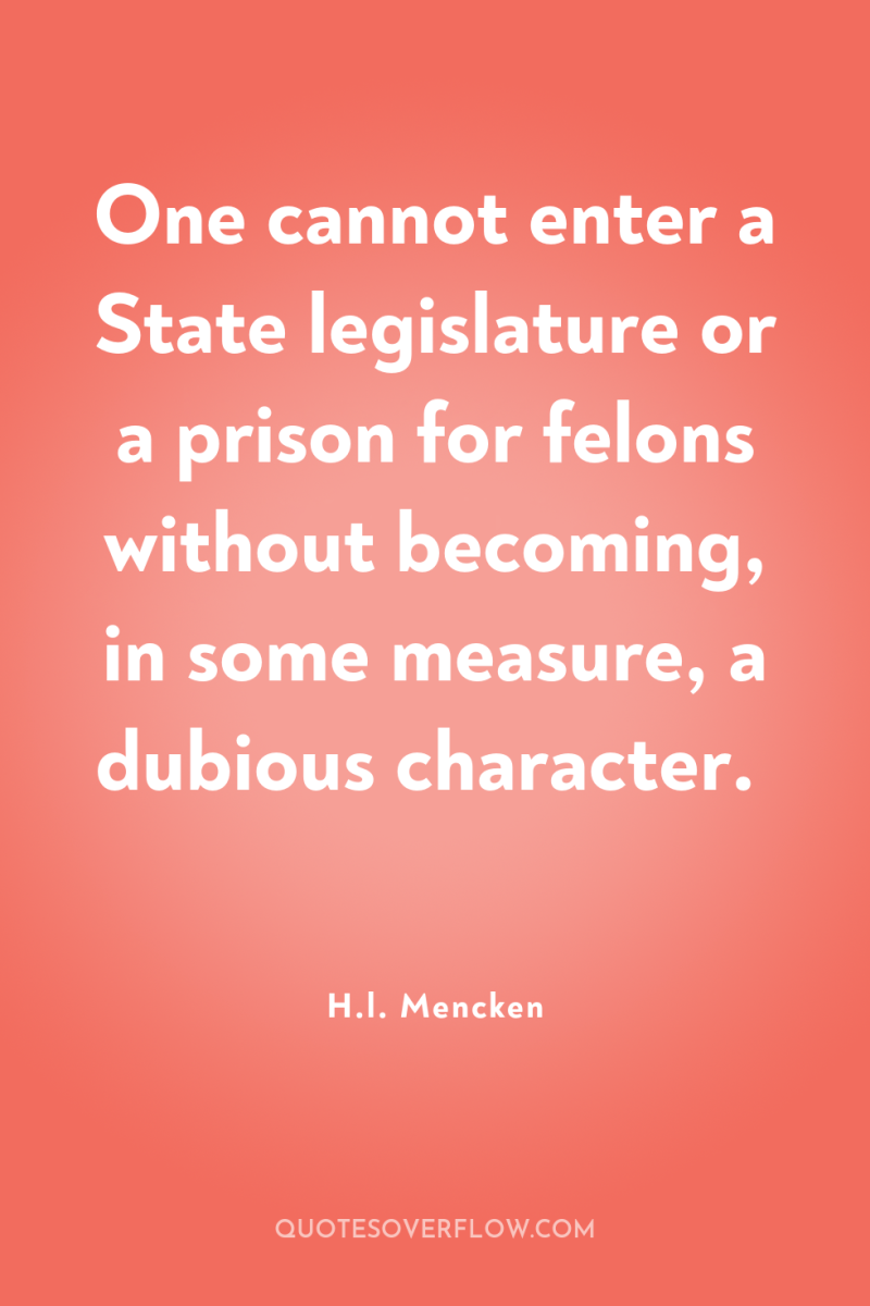 One cannot enter a State legislature or a prison for...