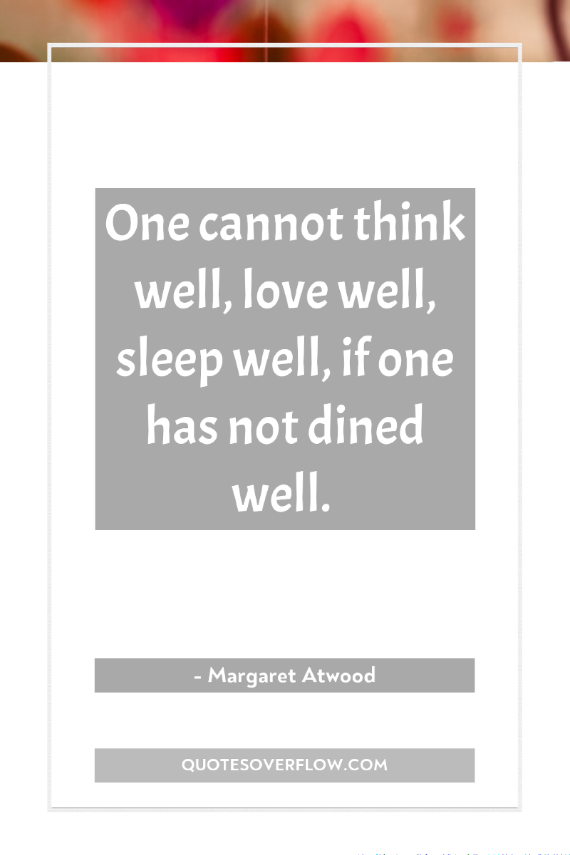 One cannot think well, love well, sleep well, if one...