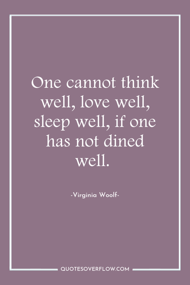 One cannot think well, love well, sleep well, if one...