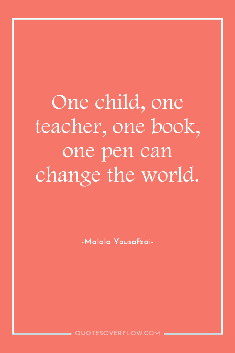 One child, one teacher, one book, one pen can change...