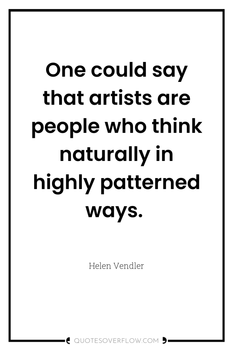One could say that artists are people who think naturally...