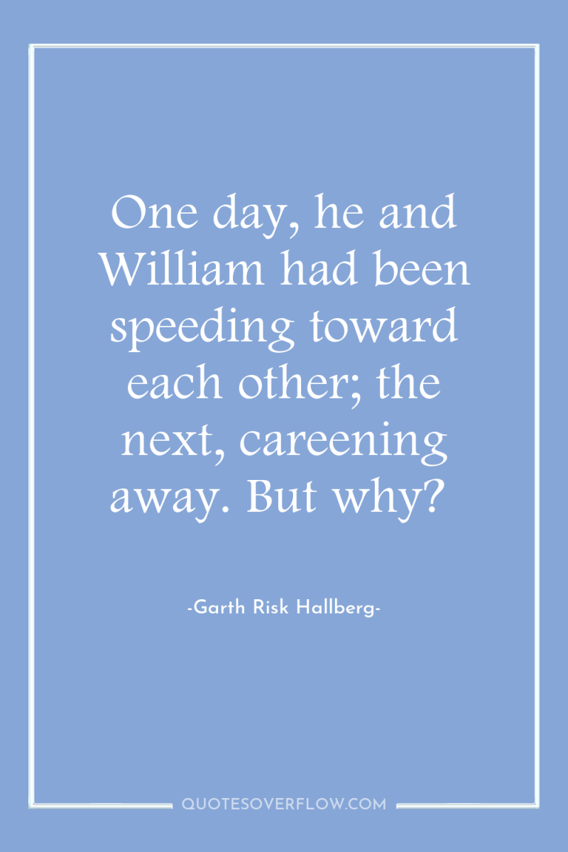 One day, he and William had been speeding toward each...