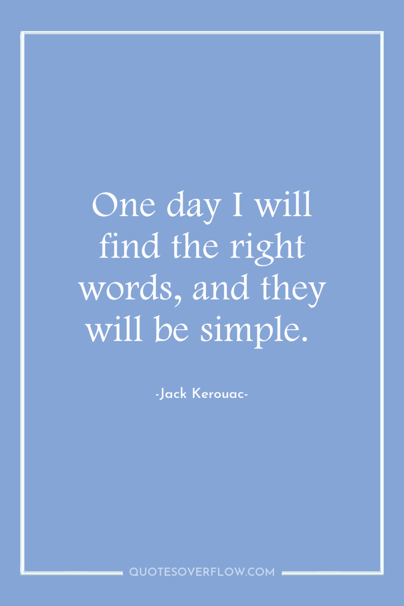 One day I will find the right words, and they...
