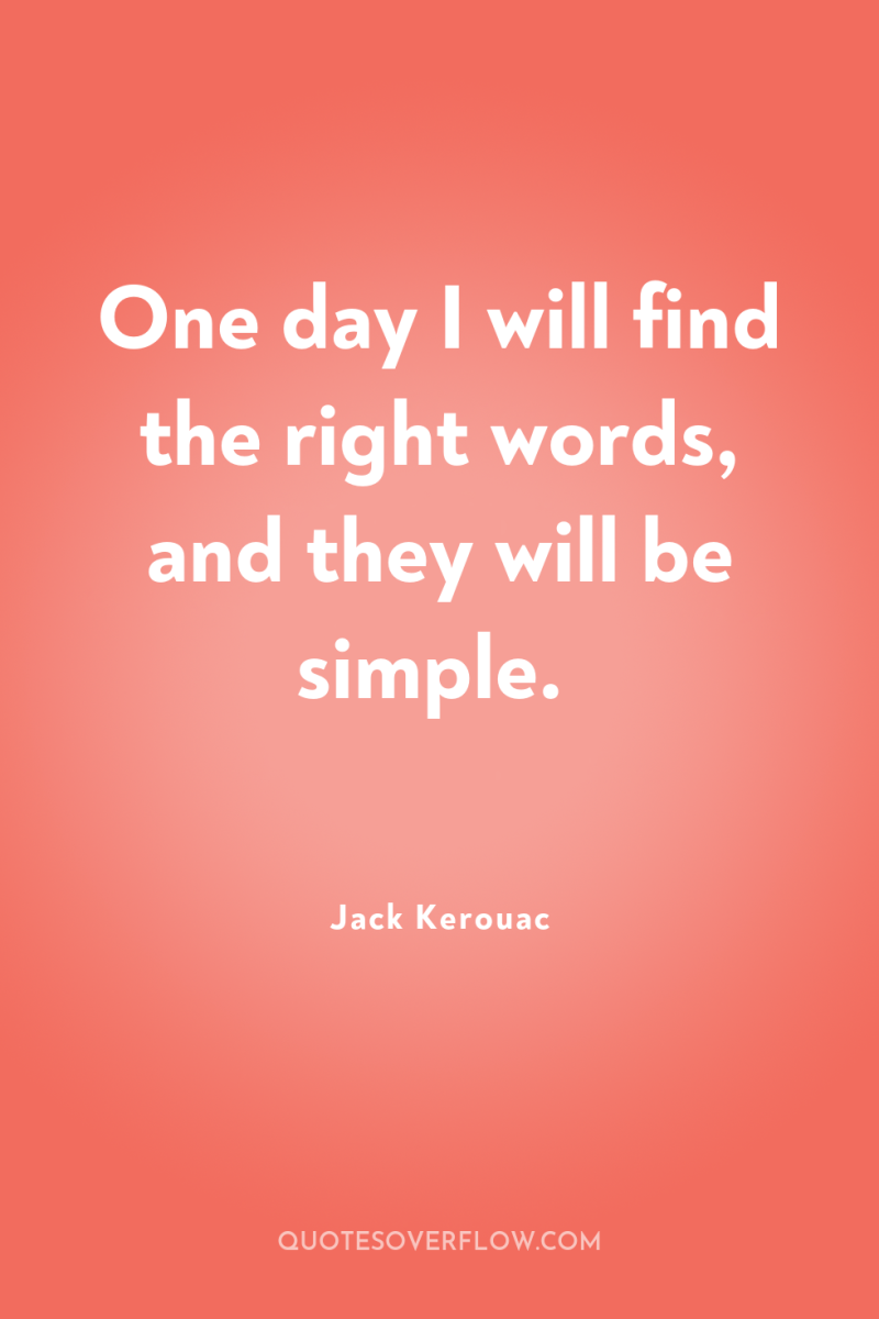 One day I will find the right words, and they...