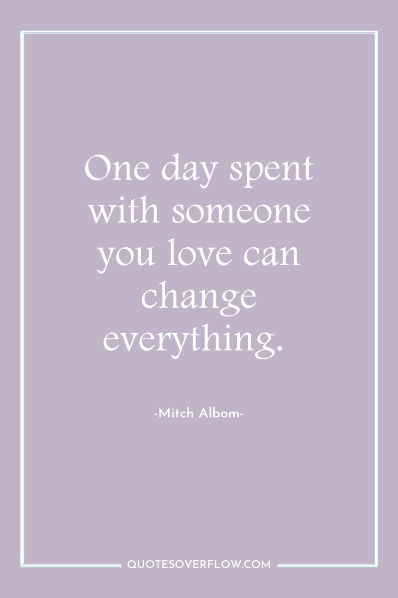 One day spent with someone you love can change everything. 