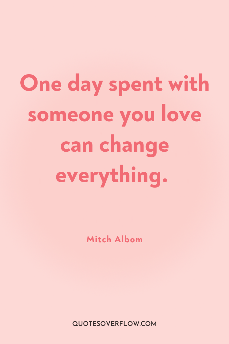 One day spent with someone you love can change everything. 