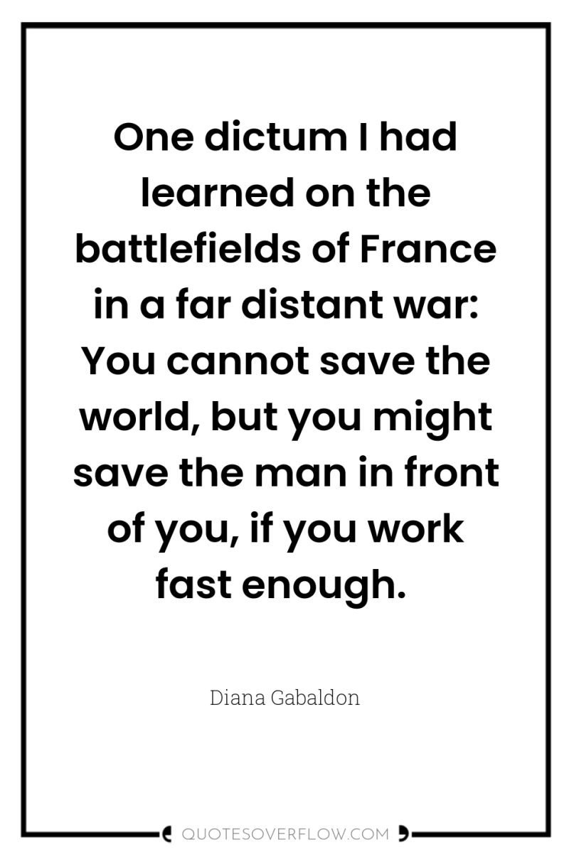 One dictum I had learned on the battlefields of France...