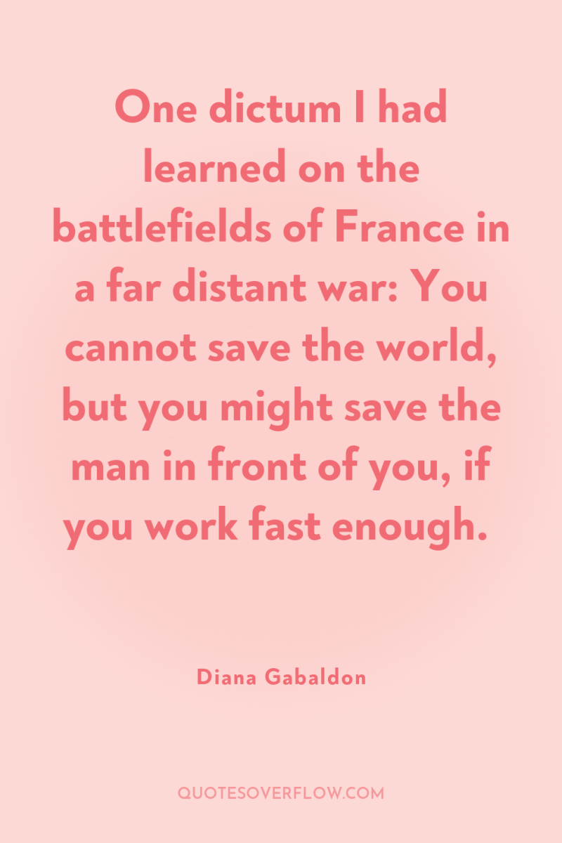 One dictum I had learned on the battlefields of France...