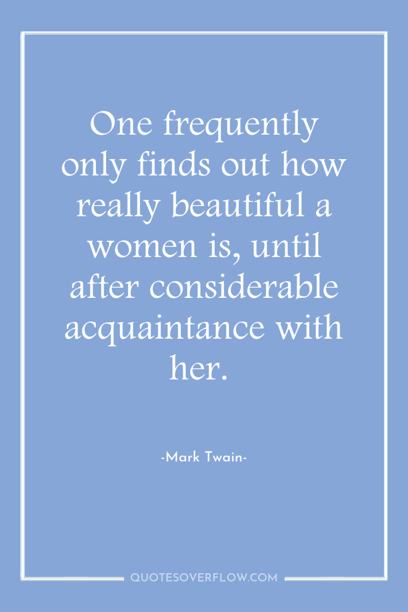 One frequently only finds out how really beautiful a women...