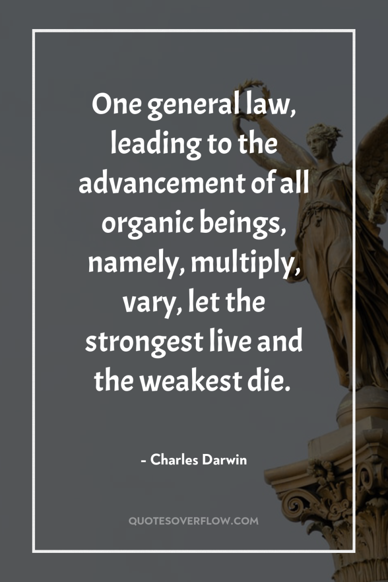 One general law, leading to the advancement of all organic...