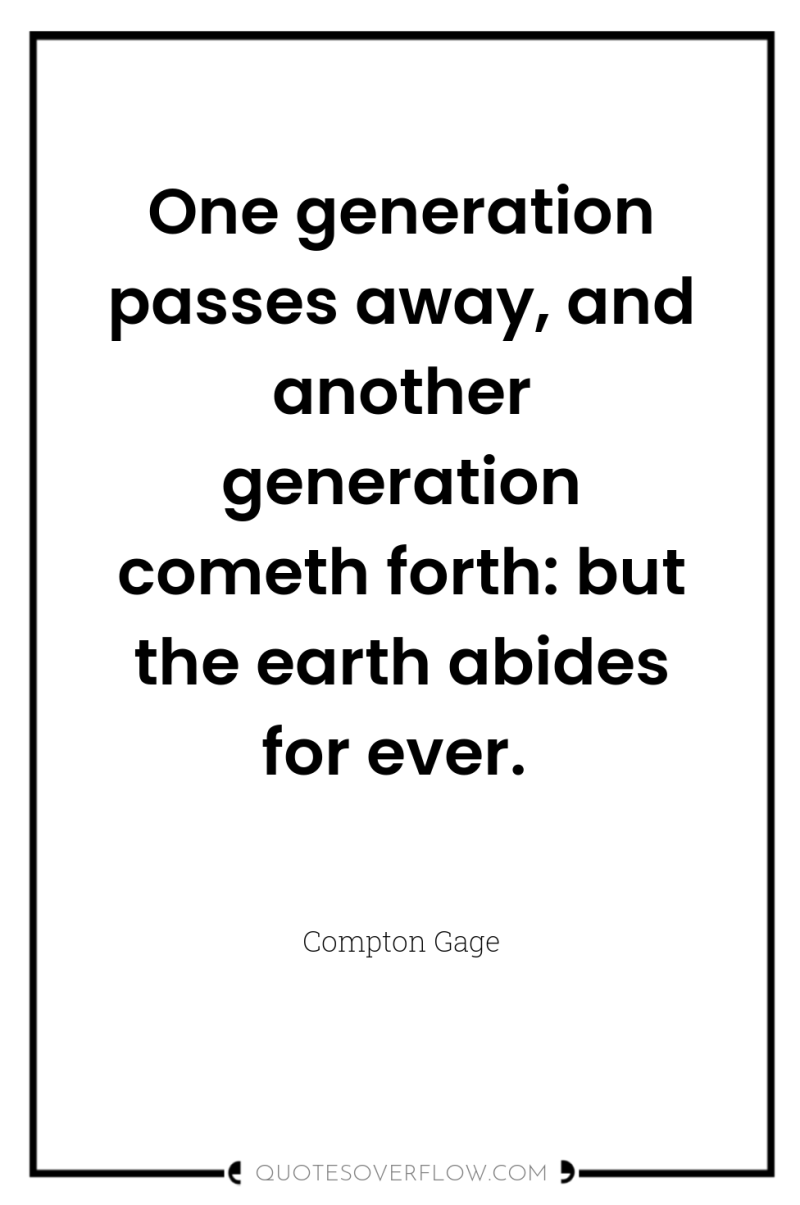 One generation passes away, and another generation cometh forth: but...