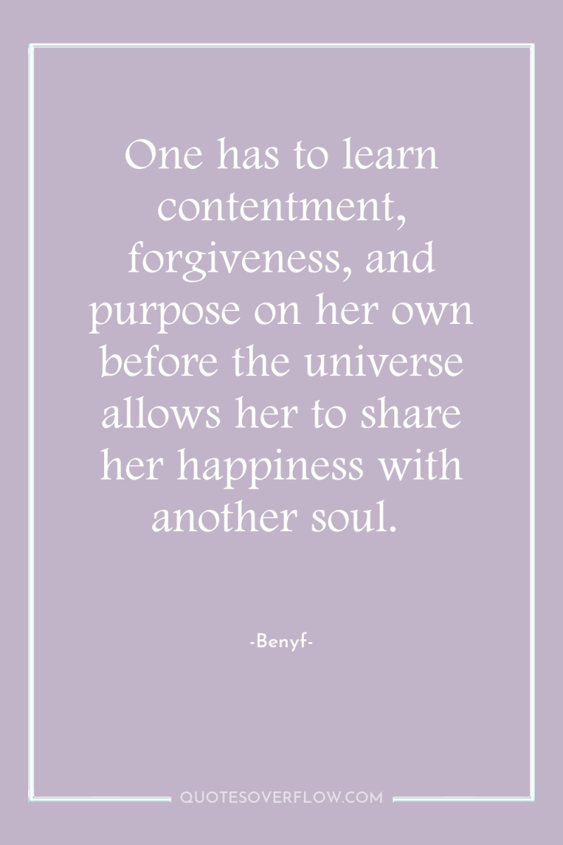 One has to learn contentment, forgiveness, and purpose on her...