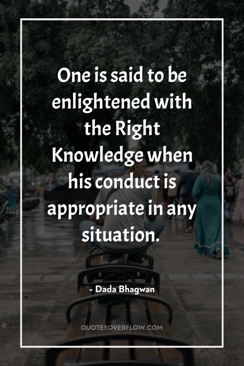 One is said to be enlightened with the Right Knowledge...