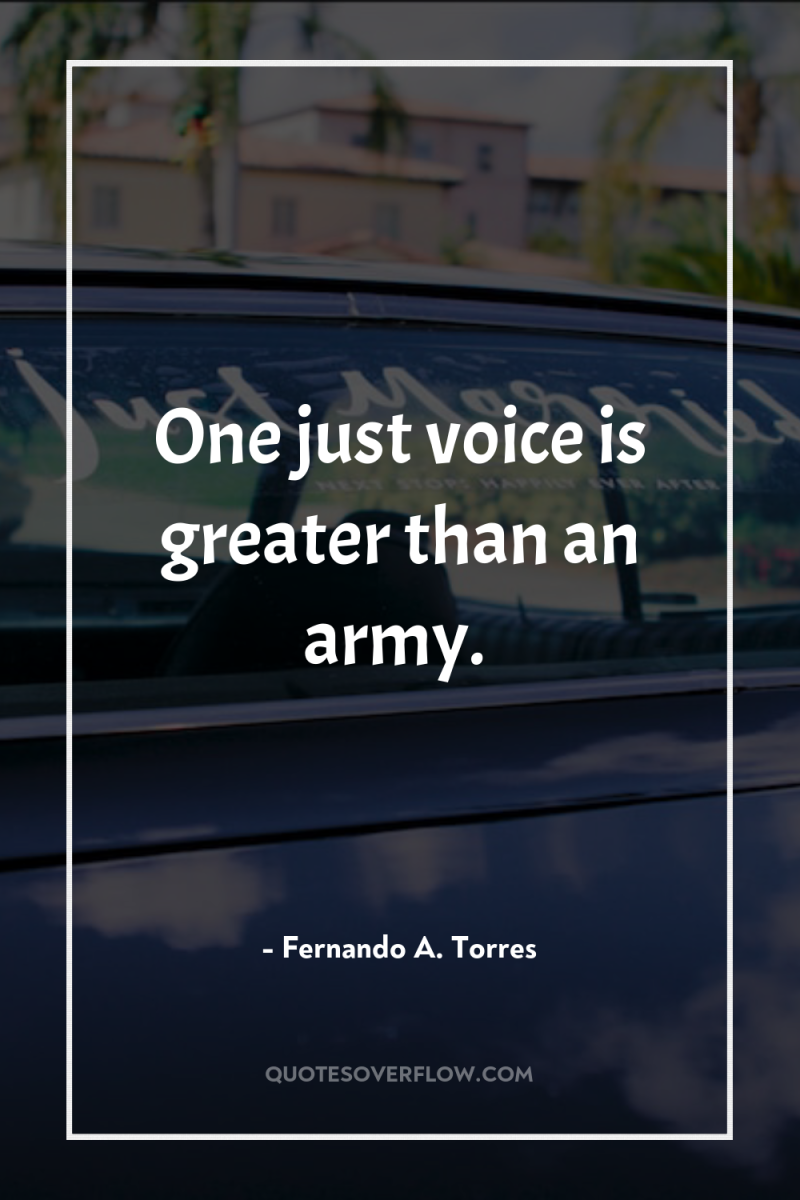 One just voice is greater than an army. 