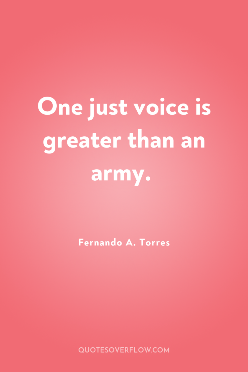 One just voice is greater than an army. 