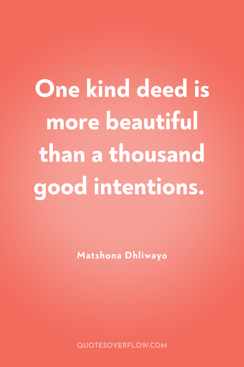 One kind deed is more beautiful than a thousand good...