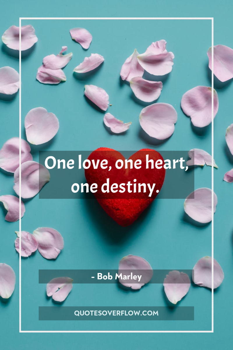 One love, one heart, one destiny. 