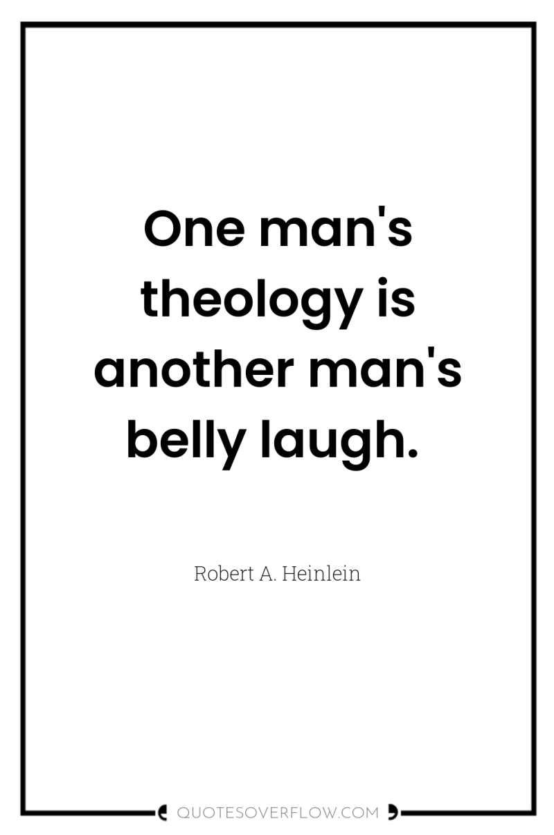 One man's theology is another man's belly laugh. 