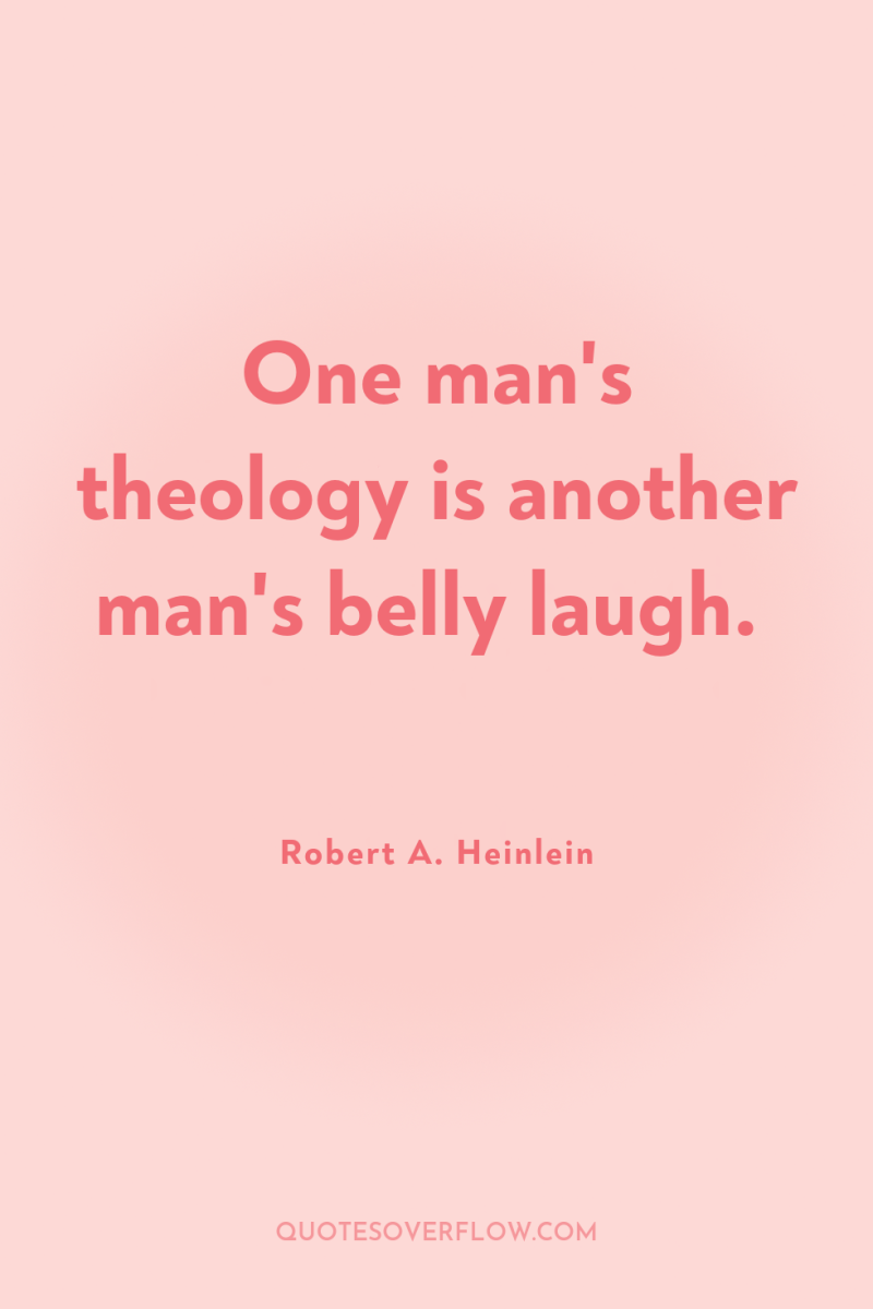 One man's theology is another man's belly laugh. 
