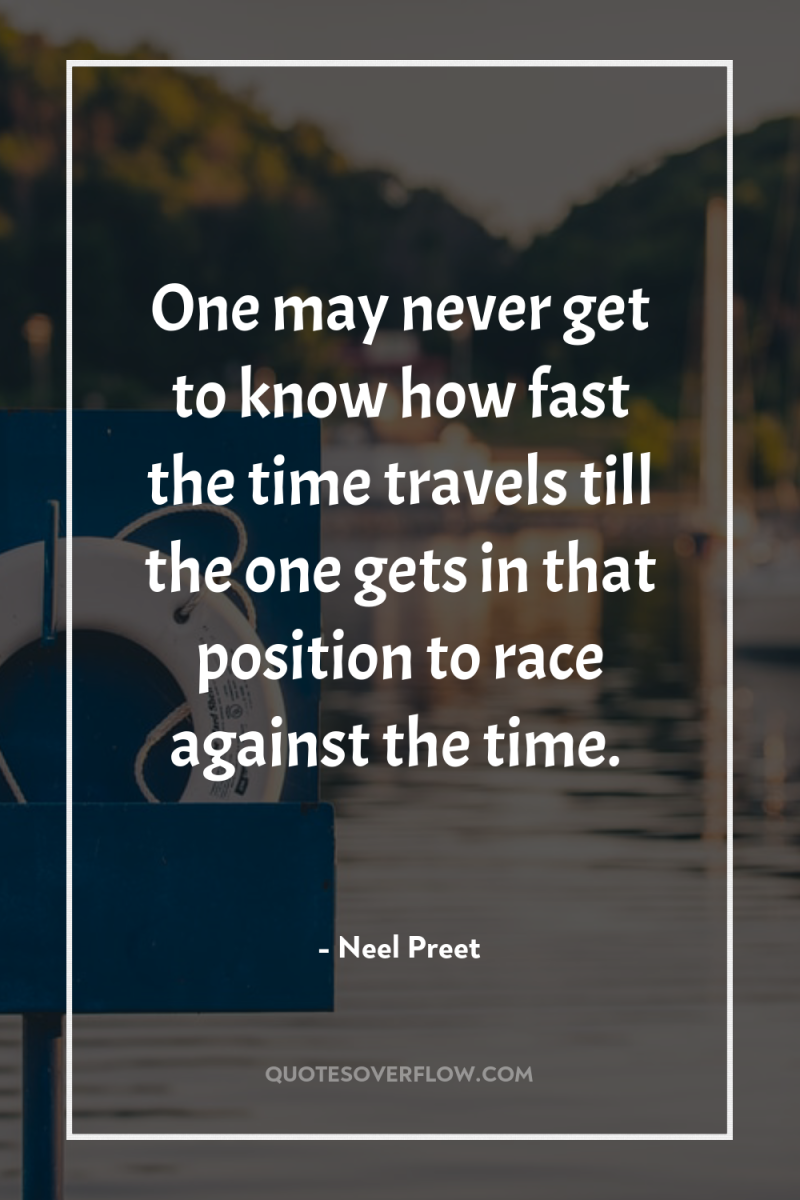 One may never get to know how fast the time...