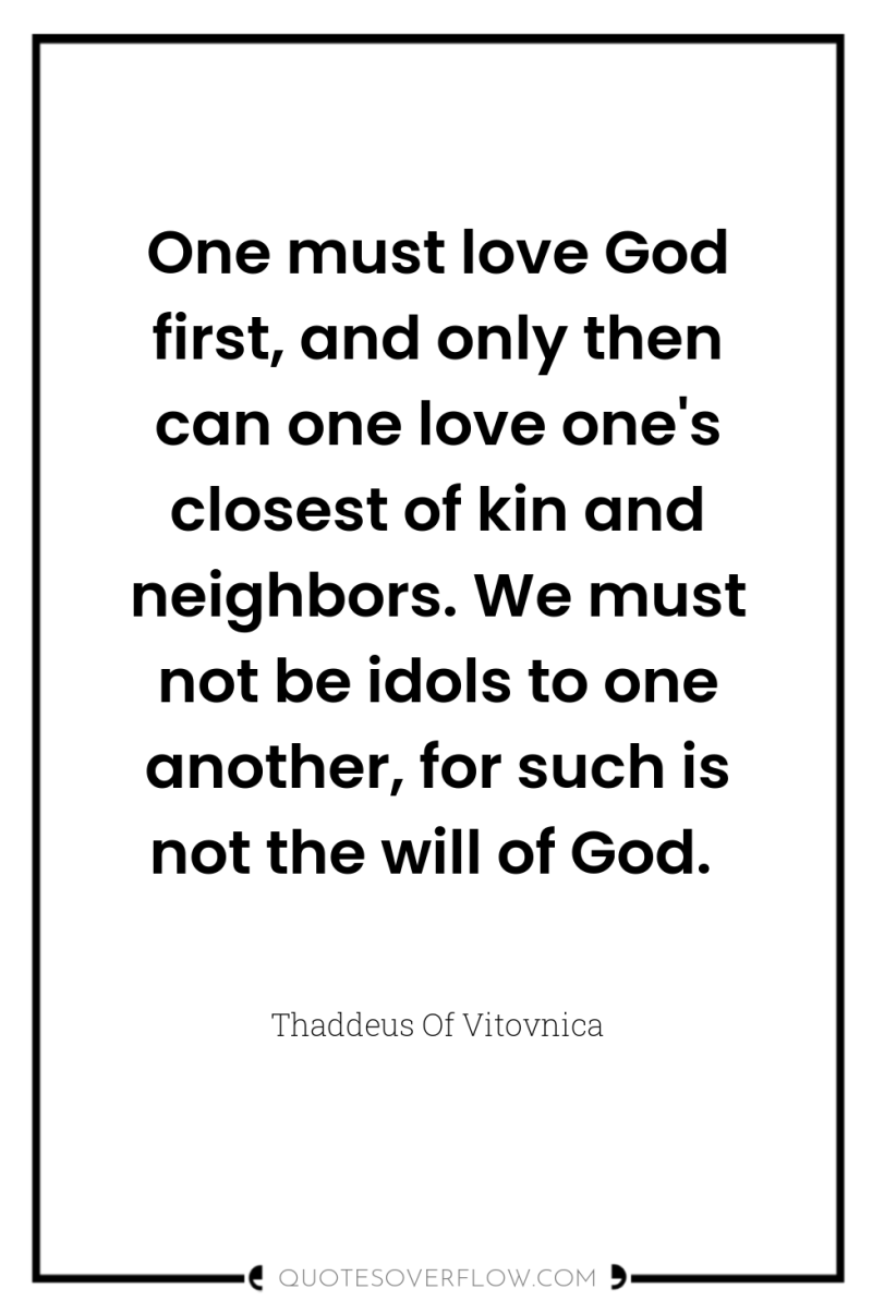One must love God first, and only then can one...
