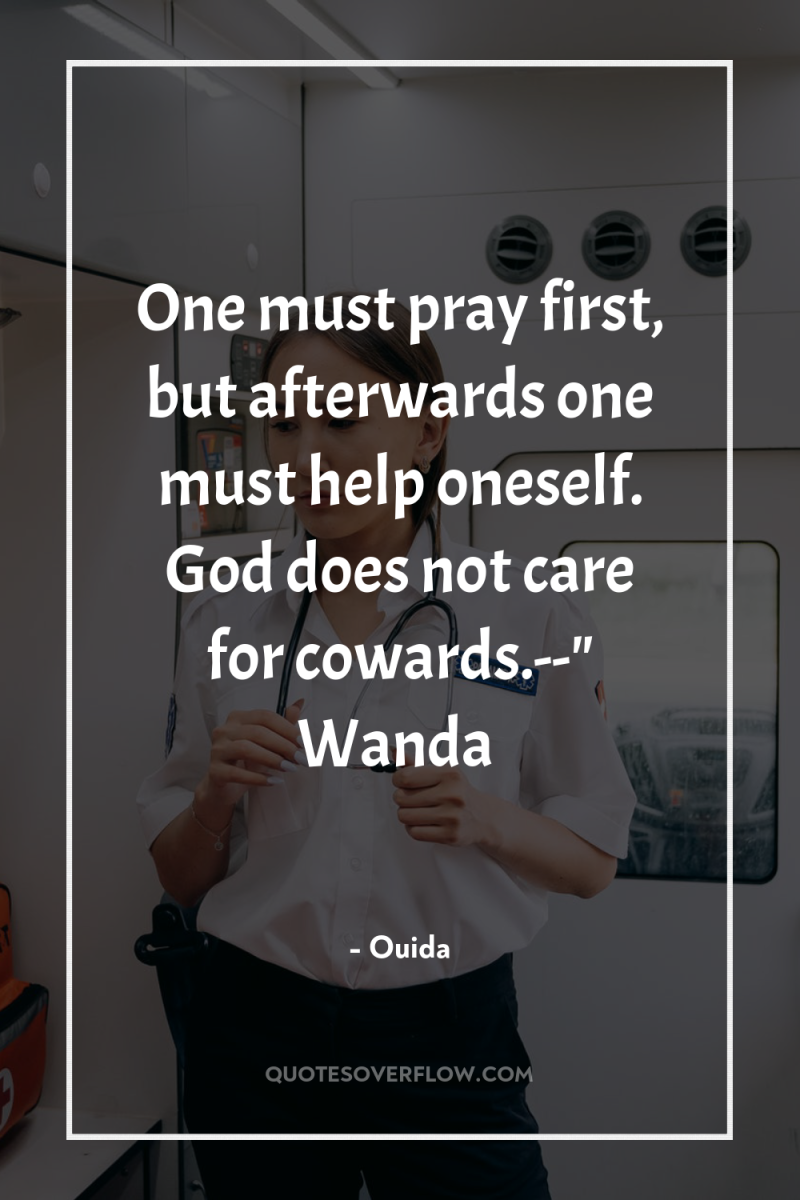One must pray first, but afterwards one must help oneself....