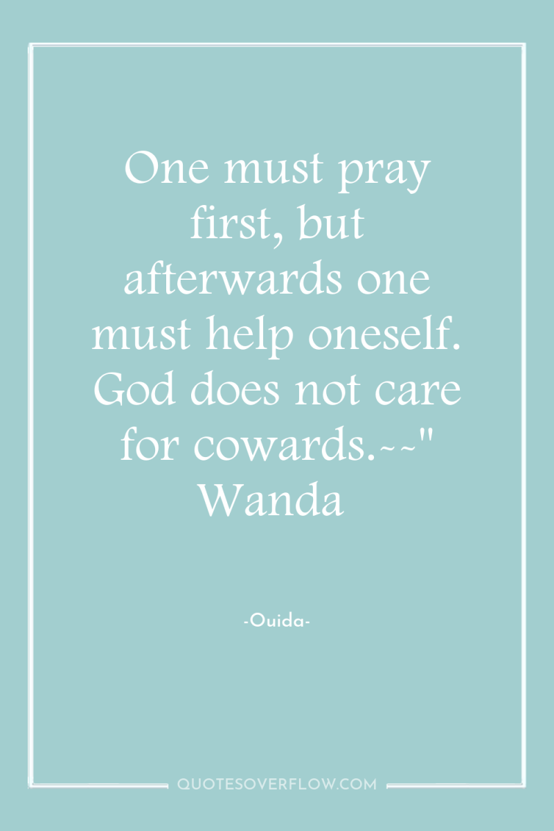 One must pray first, but afterwards one must help oneself....