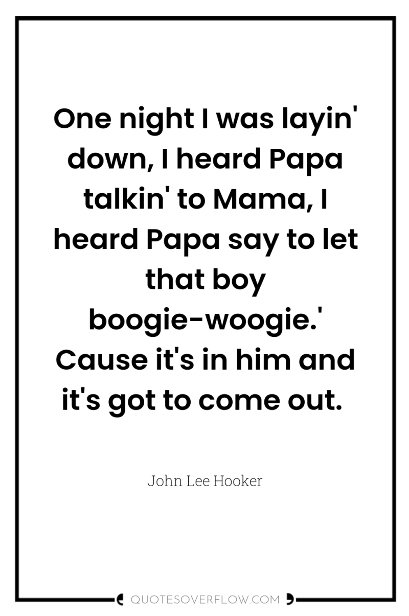 One night I was layin' down, I heard Papa talkin'...