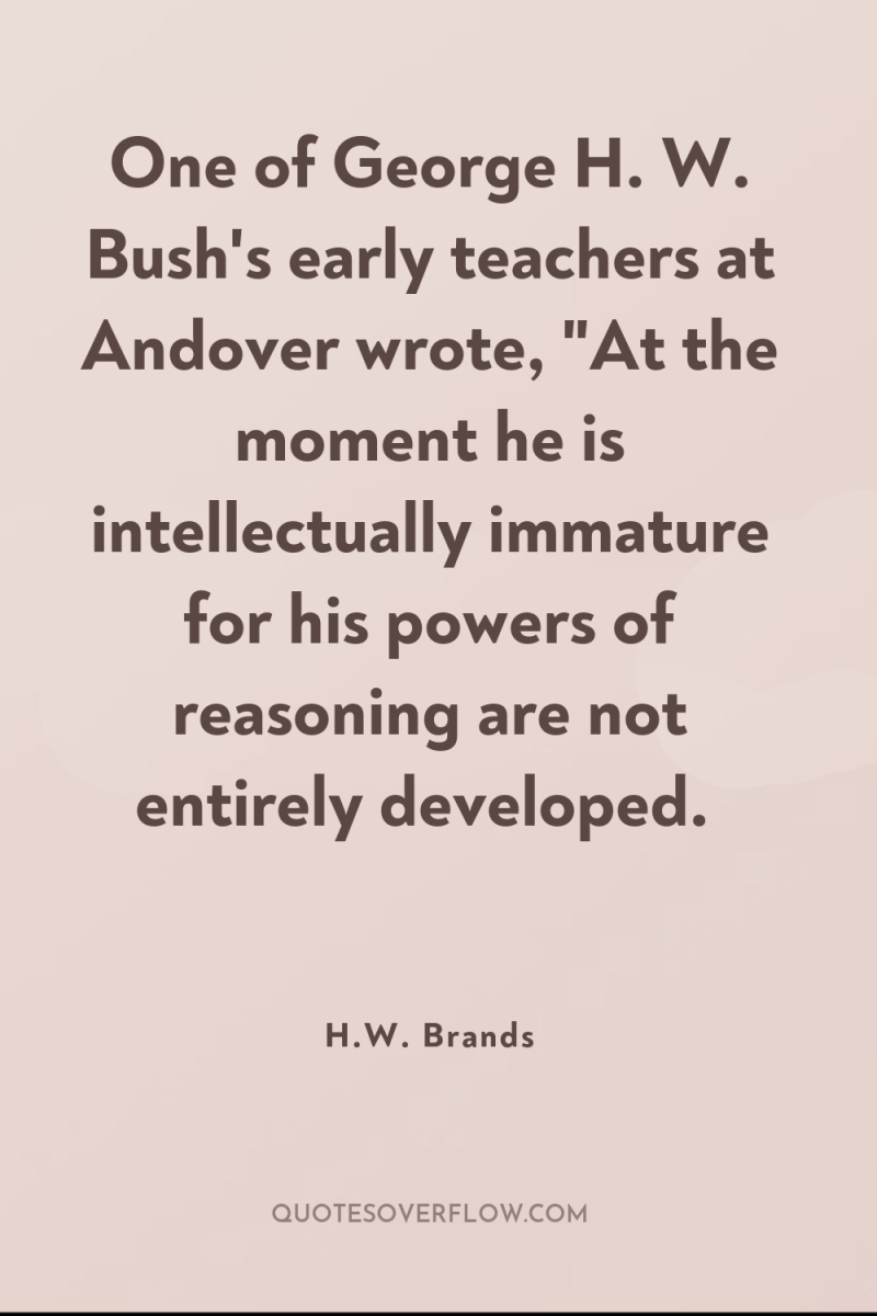 One of George H. W. Bush's early teachers at Andover...