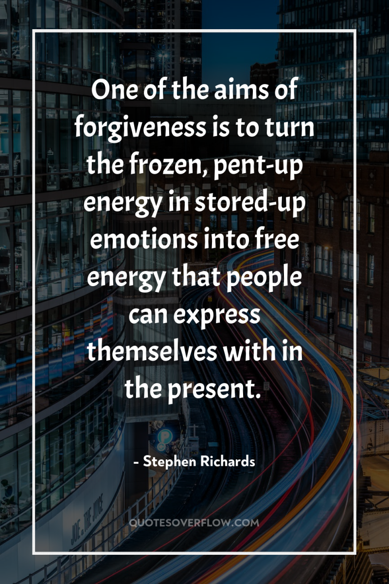 One of the aims of forgiveness is to turn the...