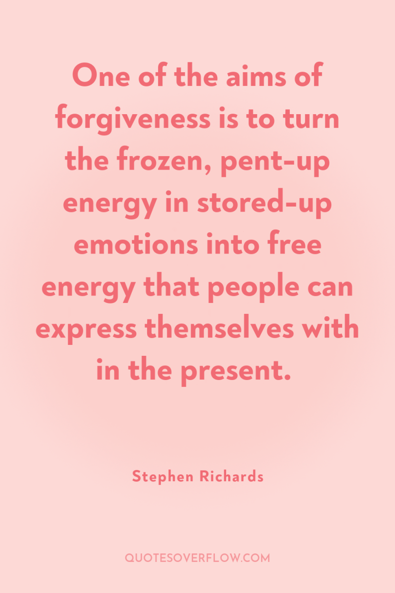 One of the aims of forgiveness is to turn the...