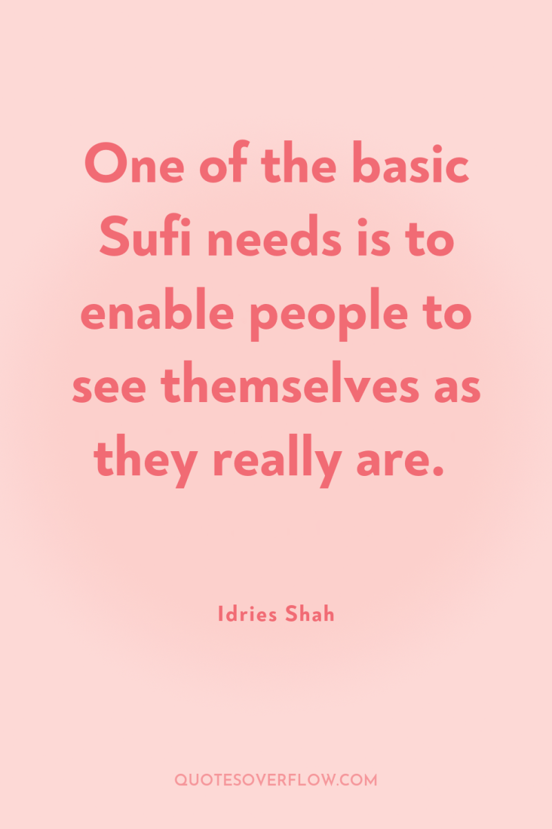 One of the basic Sufi needs is to enable people...
