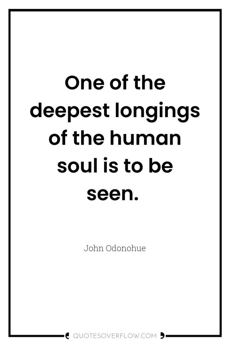One of the deepest longings of the human soul is...
