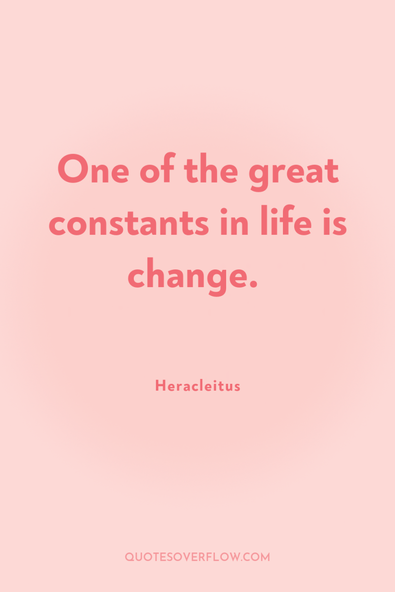 One of the great constants in life is change. 
