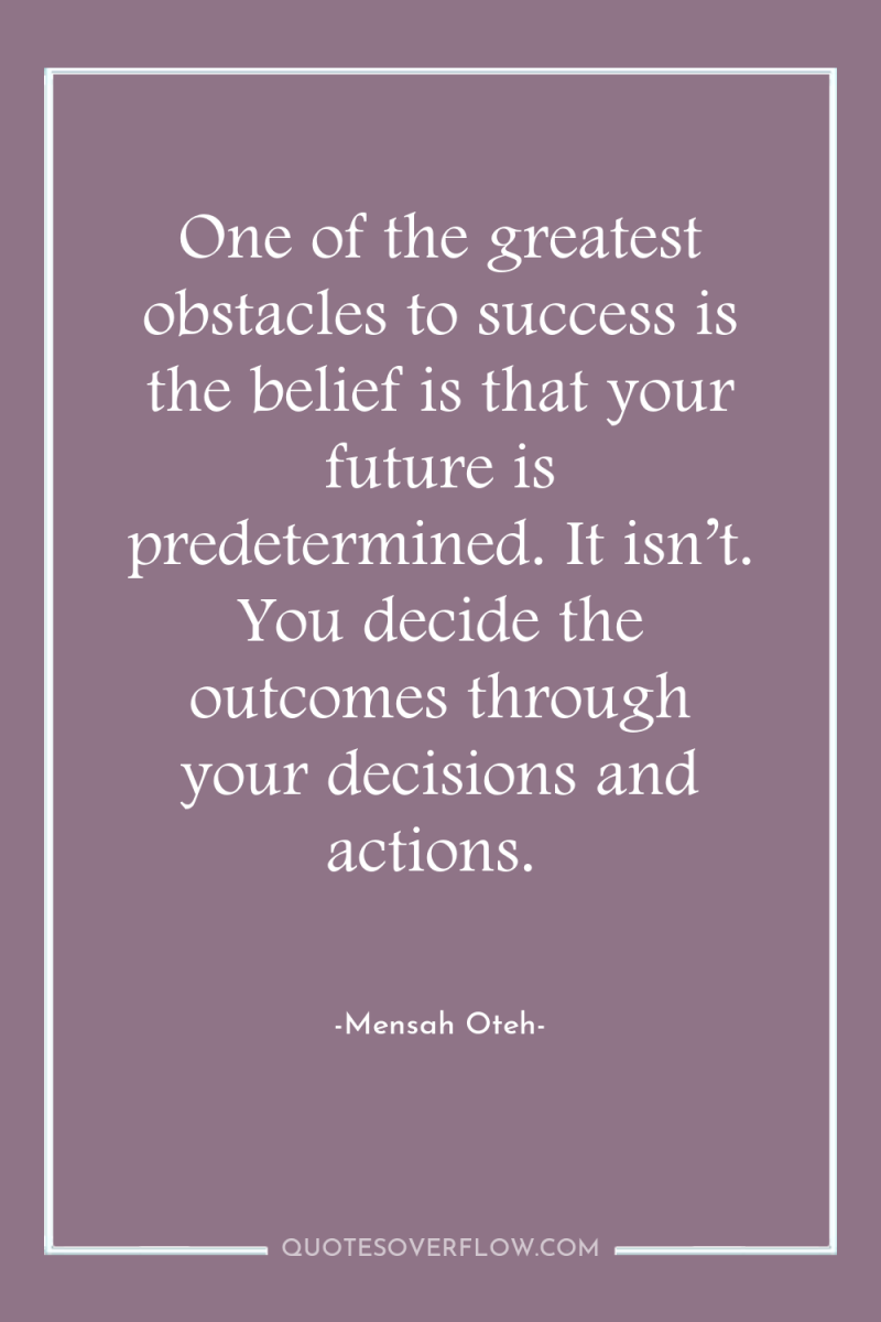 One of the greatest obstacles to success is the belief...
