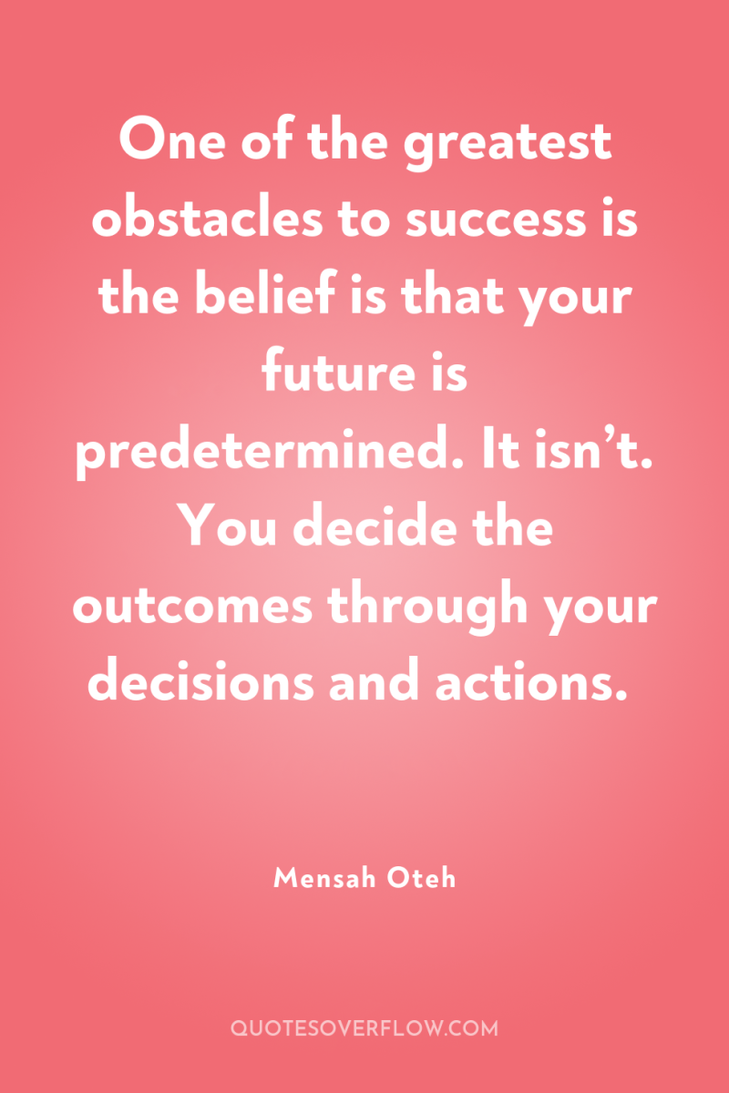 One of the greatest obstacles to success is the belief...