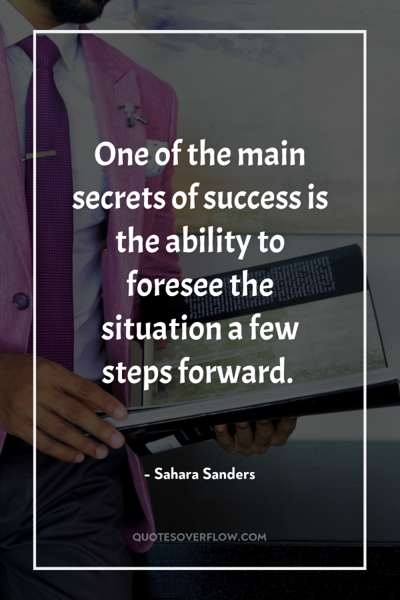 One of the main secrets of success is the ability...