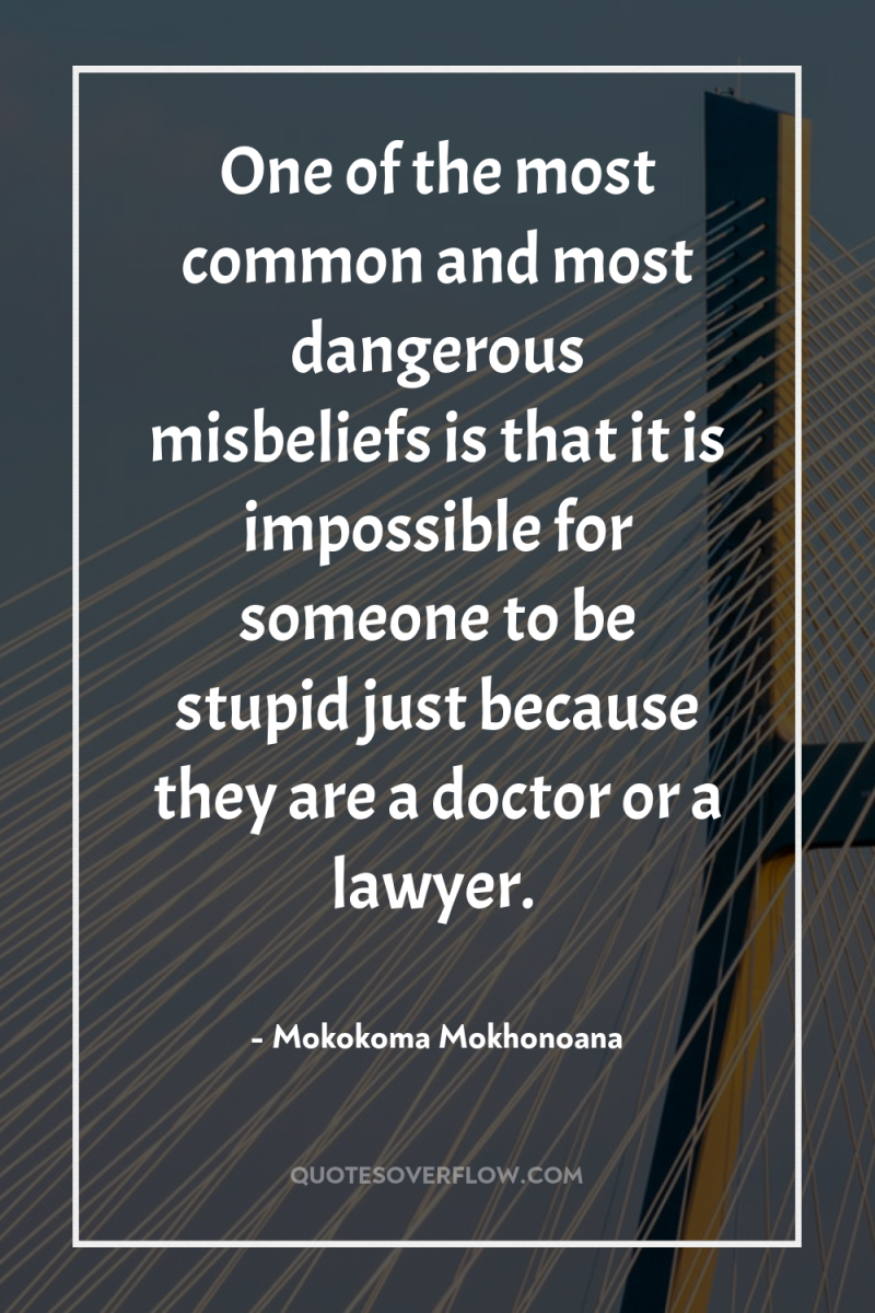 One of the most common and most dangerous misbeliefs is...