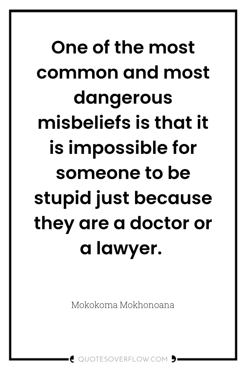One of the most common and most dangerous misbeliefs is...