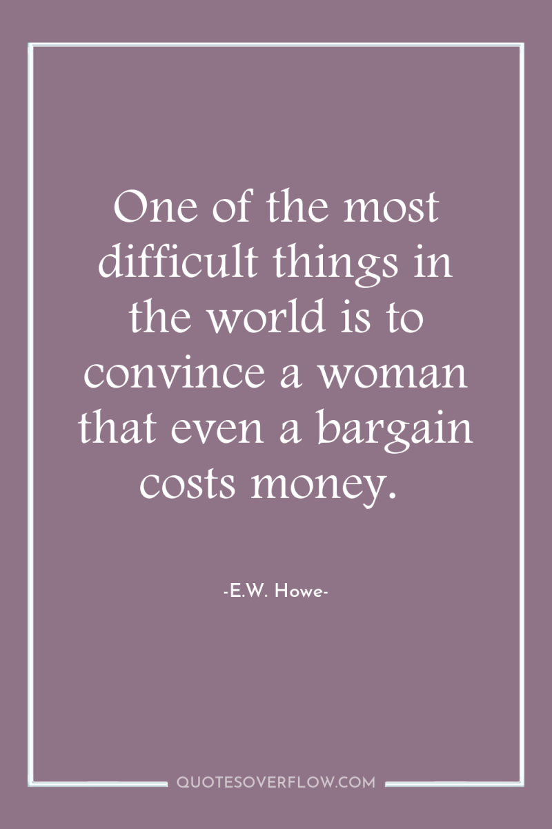 One of the most difficult things in the world is...