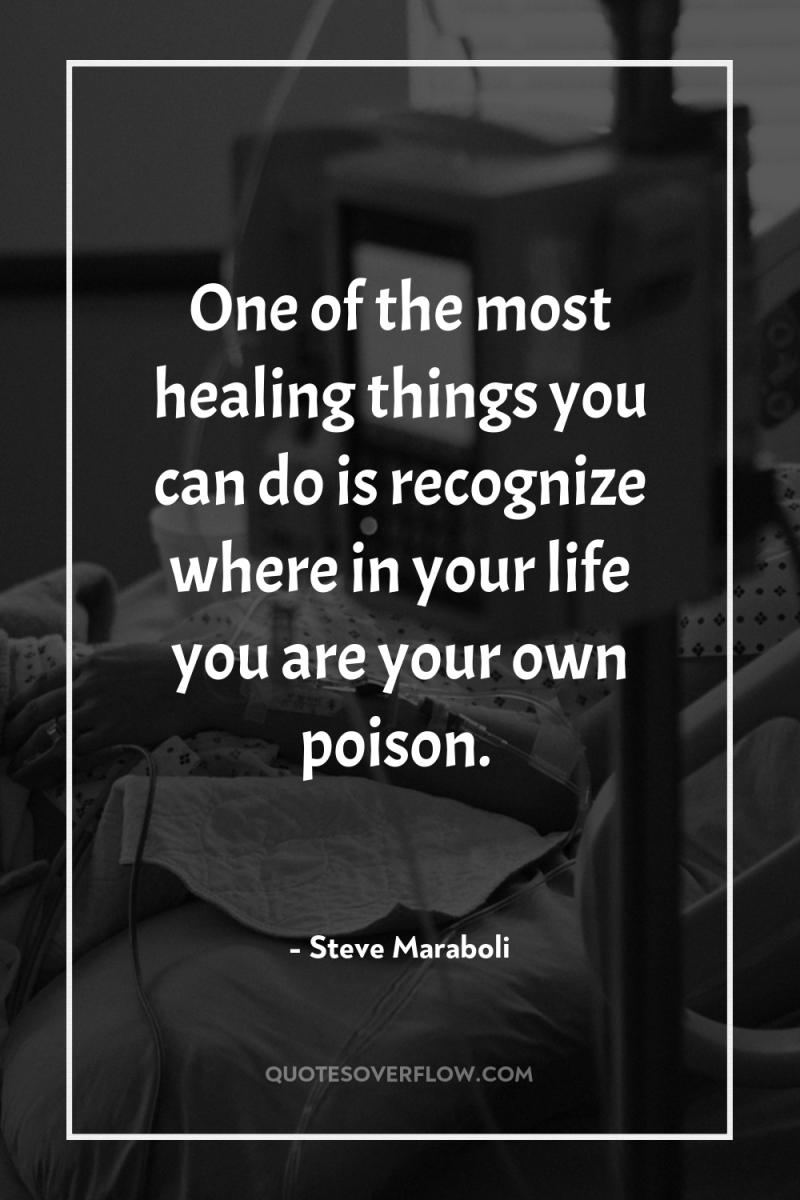 One of the most healing things you can do is...