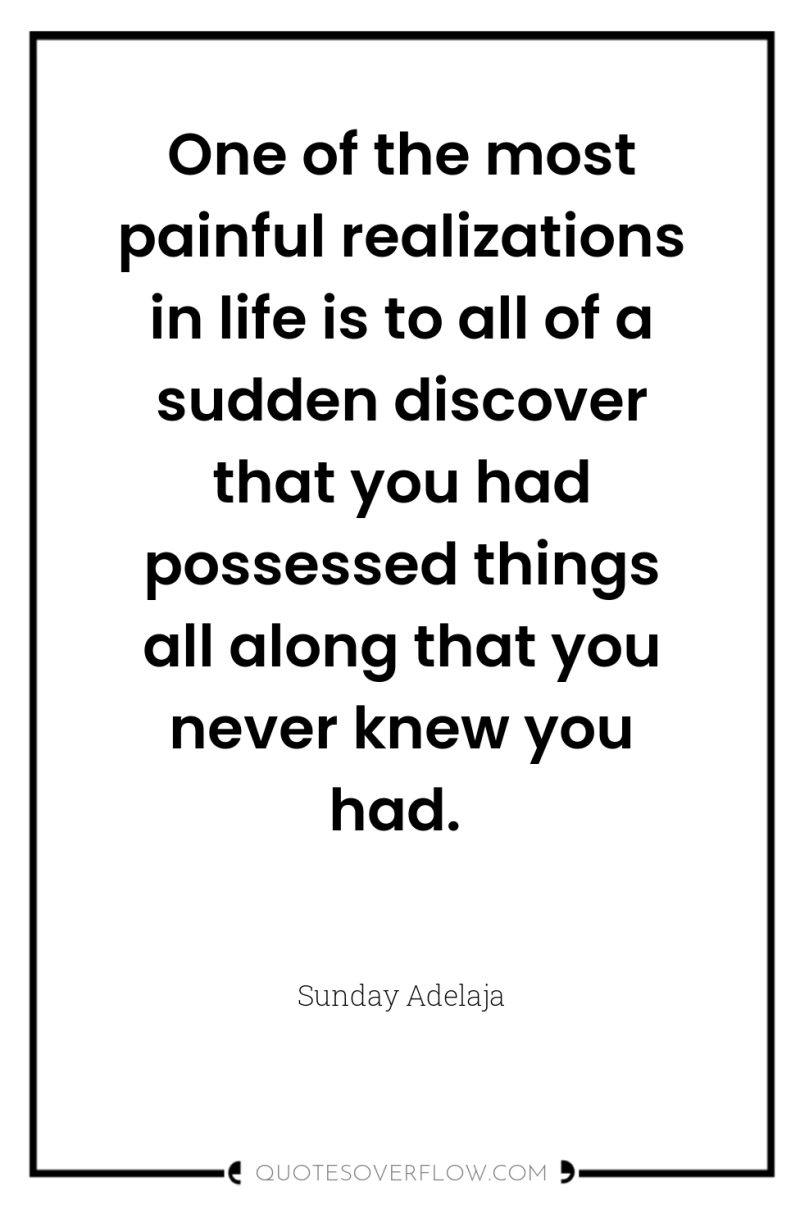 One of the most painful realizations in life is to...