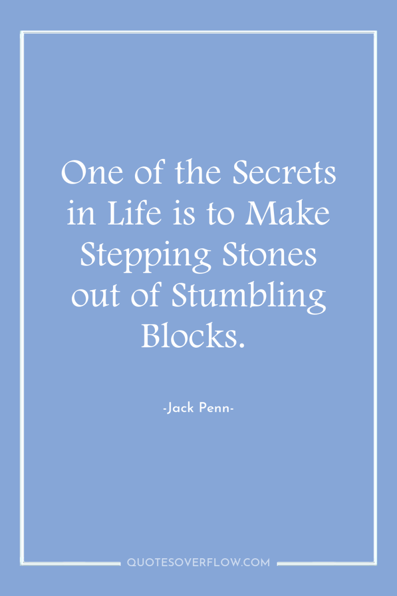 One of the Secrets in Life is to Make Stepping...
