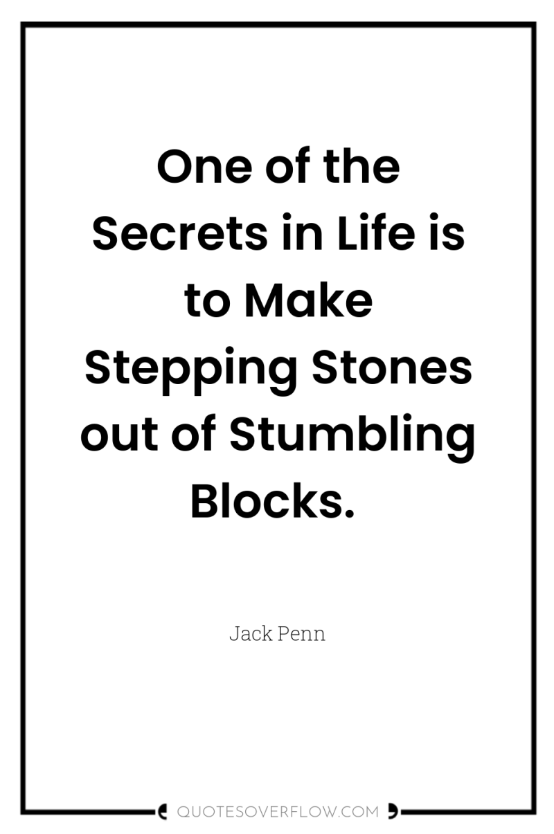 One of the Secrets in Life is to Make Stepping...