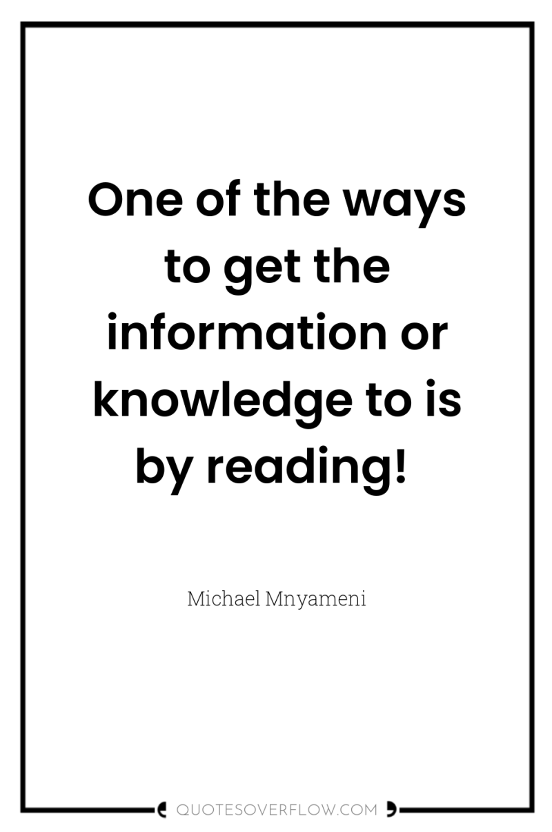 One of the ways to get the information or knowledge...