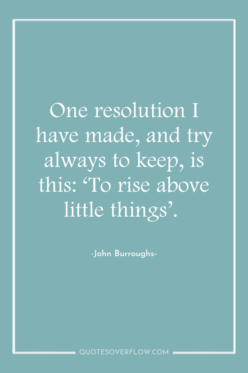 One resolution I have made, and try always to keep,...