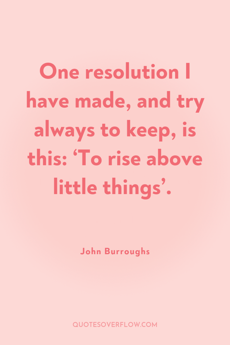 One resolution I have made, and try always to keep,...