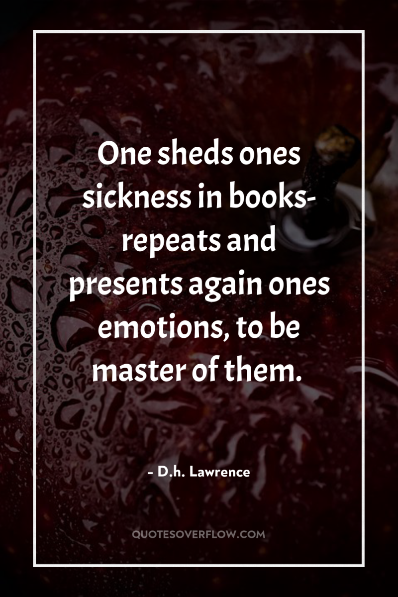 One sheds ones sickness in books- repeats and presents again...