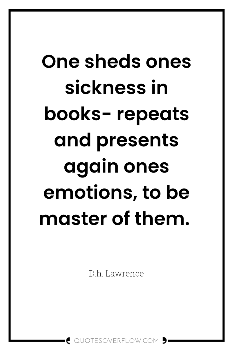 One sheds ones sickness in books- repeats and presents again...